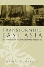 Transforming East Asia: The Evolution of Regional Economic Integration