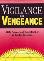 Vigilance and Vengeance: NGO's Preventing Ethnic Conflict in Divided Societies
