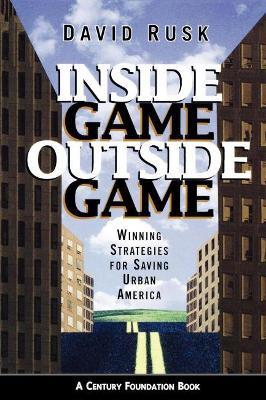 Inside Game / Outside Game: Winning Strategies for Saving Urban America - David Rusk - cover