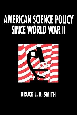 American Science Policy since World War II - Bruce Smith - cover