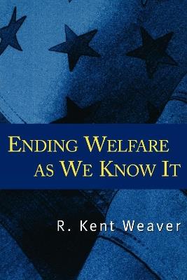 Ending Welfare as We Know It - R. Kent Weaver - cover
