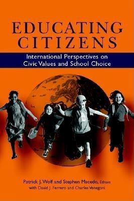 Educating Citizens: International Perspectives on Civic Values and School Choice - David J. Ferrero,Charles Venegoni - cover