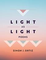 Light As Light Volume 93: Poems