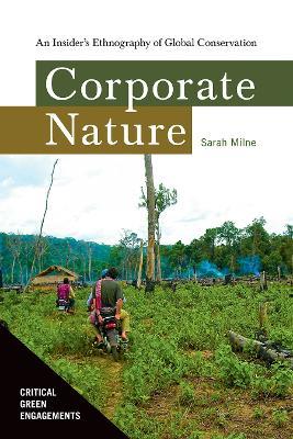 Corporate Nature: An Insider's Ethnography of Global Conservation - Sarah Milne - cover