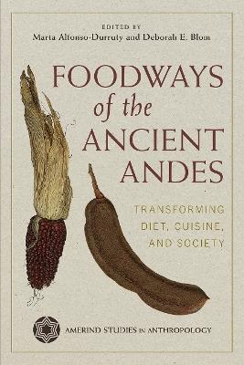 Foodways of the Ancient Andes: Transforming Diet, Cuisine, and Society - cover