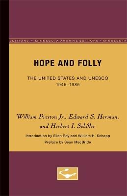 Hope and Folly: The United States and UNESCO, 1945-1985 - William Preston Jr.,Edward S. Herman,Herbert I. Schiller - cover
