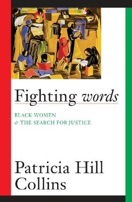 Fighting Words: Black Women and the Search for Justice - Patricia Hill Collins - cover