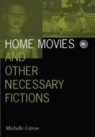 Home Movies and Other Necessary Fictions