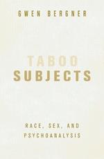 Taboo Subjects: Race, Sex, and Psychoanalysis