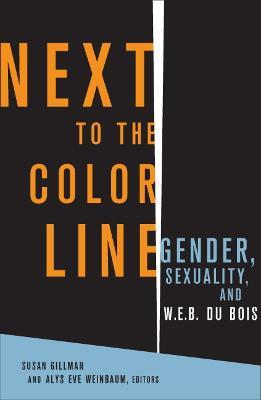 Next to the Color Line: Gender, Sexuality, and W. E. B. Du Bois - cover