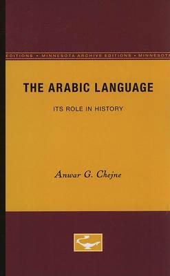 The Arabic Language: Its Role in History - Anwar G. Chejne - cover