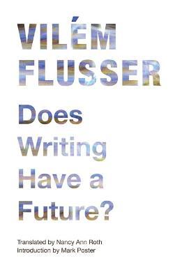 Does Writing Have a Future? - Vilem Flusser - cover