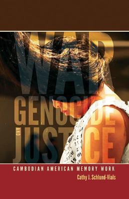 War, Genocide, and Justice: Cambodian American Memory Work - Cathy J. Schlund-Vials - cover