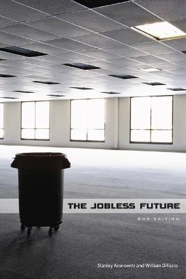 The Jobless Future: Second Edition - Stanley Aronowitz,William DiFazio - cover