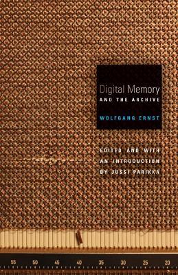 Digital Memory and the Archive - Wolfgang Ernst - cover