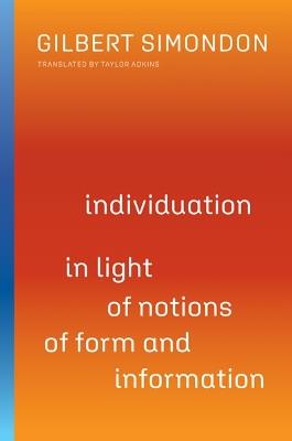Individuation in Light of Notions of Form and Information - Gilbert Simondon - cover