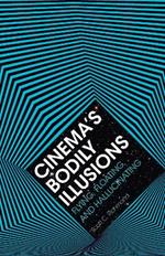 Cinema's Bodily Illusions: Flying, Floating, and Hallucinating