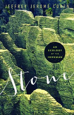 Stone: An Ecology of the Inhuman - Jeffrey Jerome Cohen - cover