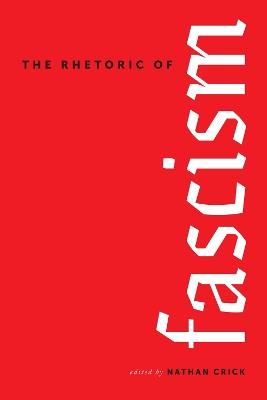 The Rhetoric of Fascism - Patrick D. Anderson,Rya Butterfield,Nathan Crick - cover