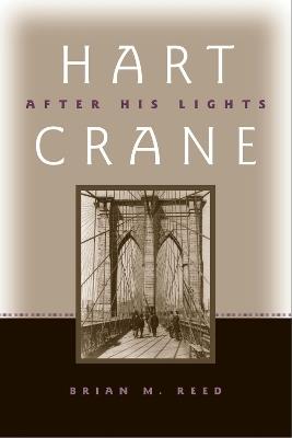 Hart Crane: After His Lights - Brian Reed - cover