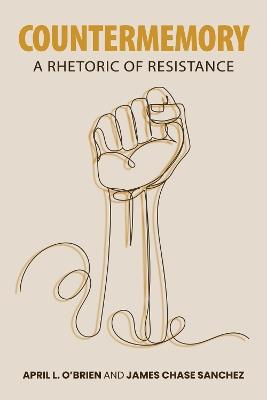 Countermemory: A Rhetoric of Resistance - April L. O'Brien,James Chase Sanchez - cover