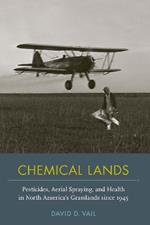 Chemical Lands: Pesticides, Aerial Spraying, and Health in North America's Grasslands Since 1945