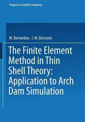 The Finite Element Method in Thin Shell Theory: Application to Arch Dam Simulations - Bernardou,Boisserie - cover