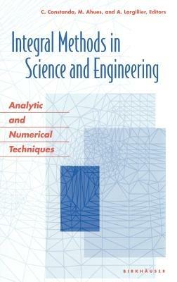 Integral Methods in Science and Engineering: Analytic and Numerical Techniques - cover