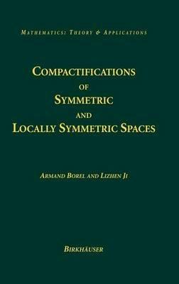 Compactifications of Symmetric and Locally Symmetric Spaces - Armand Borel,Lizhen Ji - cover