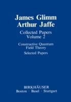 Collected Papers: Constructive Quantum Field Theory Selected Papers - James Glimm,Arthur Jaffe - cover