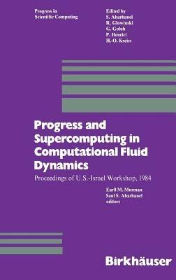 Progress and Supercomputing in Computational Fluid Dynamics: Proceedings of U.S.-Israel Workshop, 1984 - Murman,Abarbanel - cover