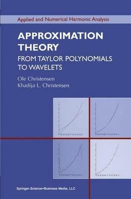 Approximation Theory: From Taylor Polynomials to Wavelets - Ole Christensen,Khadija Laghrida Christensen - cover