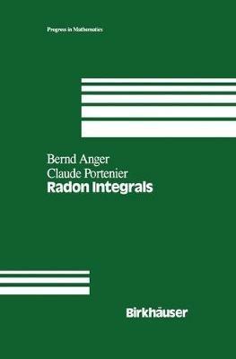 Radon Integrals: An abstract approach to integration and Riesz representation through function cones - B. Anger,C. Portenier - cover