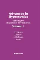 Advances in Hypersonics: Defining the Hypersonic Environment Volume 1