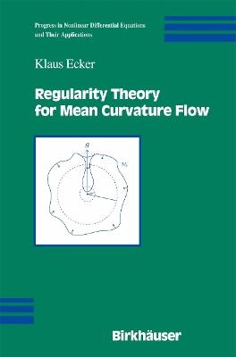 Regularity Theory for Mean Curvature Flow - Klaus Ecker - cover