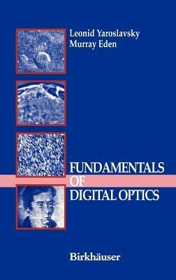 Fundamentals of Digital Optics: Digital Signal Processing in Optics and Holography - Leonid Yaroslavsky,Murray Eden - cover