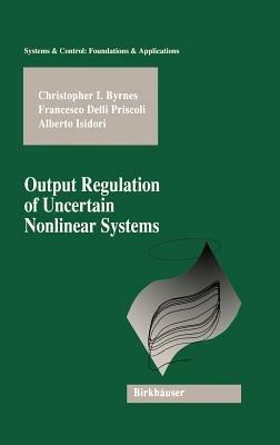 Output Regulation of Uncertain Nonlinear Systems - Christopher I. Byrnes,Francesco Delli Priscoli,Alberto Isidori - cover