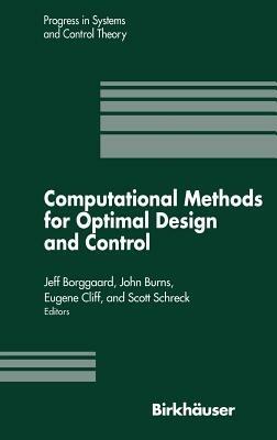 Computational Methods for Optimal Design and Control: Proceedings of the AFOSR Workshop on Optimal Design and Control Arlington, Virginia 30 September–3 October, 1997 - J. Borggaard,John Burns,Scott Schreck - cover