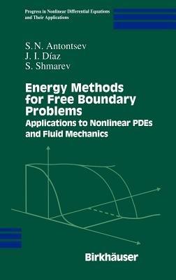 Energy Methods for Free Boundary Problems: Applications to Nonlinear PDEs and Fluid Mechanics - S.N. Antontsev,J.I. Diaz,S. Shmarev - cover