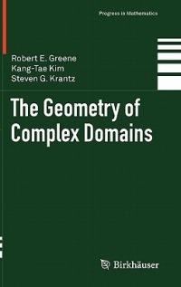 The Geometry of Complex Domains - Robert E. Greene,Kang-Tae Kim,Steven G. Krantz - cover