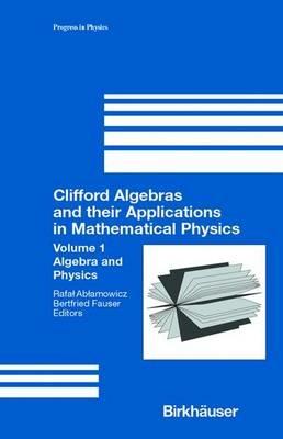 Clifford Algebras and Their Applications in Mathematical Physics - cover