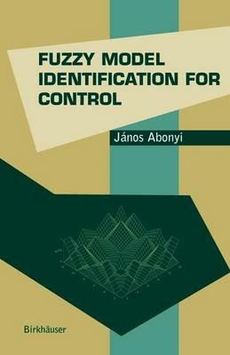 Fuzzy Model Identification for Control - Janos Abonyi - cover