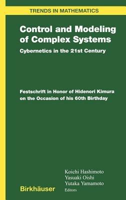 Control and Modeling of Complex Systems: Cybernetics in the 21st Century Festschrift in Honor of Hidenori Kimura on the Occasion of his 60th Birthday - cover