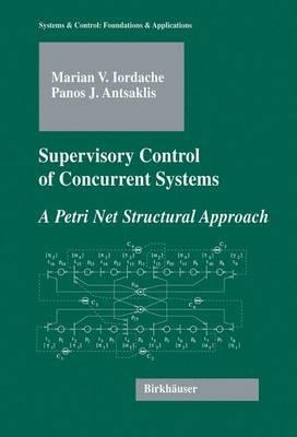 Supervisory Control of Concurrent Systems: A Petri Net Structural Approach - Marian Iordache,Panos J. Antsaklis - cover
