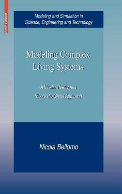 Modeling Complex Living Systems: A Kinetic Theory and Stochastic Game Approach - Nicola Bellomo - cover