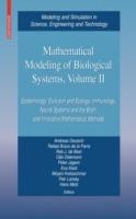 Mathematical Modeling of Biological Systems, Volume II: Epidemiology, Evolution and Ecology, Immunology, Neural Systems and the Brain, and Innovative Mathematical Methods - cover