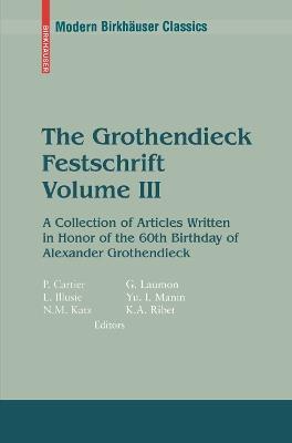 The Grothendieck Festschrift, Volume III: A Collection of Articles Written in Honor of the 60th Birthday of Alexander Grothendieck - cover