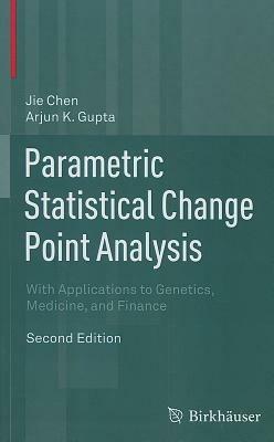 Parametric Statistical Change Point Analysis: With Applications to Genetics, Medicine, and Finance - Jie Chen,Arjun K. Gupta - cover