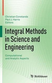 Integral Methods in Science and Engineering: Computational and Analytic Aspects - cover