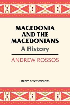 Macedonia and the Macedonians: A History - Andrew Rossos - cover